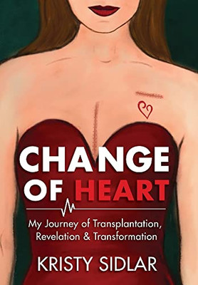 Change Of Heart: My Journey Of Transplantation, Revelation & Transformation - 9781956879032