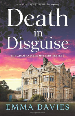 Death In Disguise: A Totally Gripping Cozy Murder Mystery (The Adam And Eve Mystery Series)