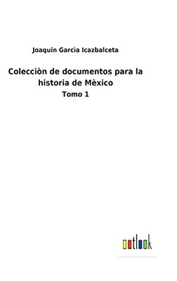Colecciòn De Documentos Para La Historia De Mèxico: Tomo 1 (Spanish Edition) - 9783752487404
