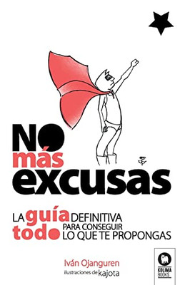 No Más Excusas: La Guía Definitiva Para Conseguir Todo Lo Que Te Propongas (Spanish Edition)