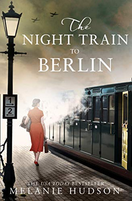The Night Train To Berlin: The Most Heartbreaking And Gripping Epic Historical Novel Of 2021!