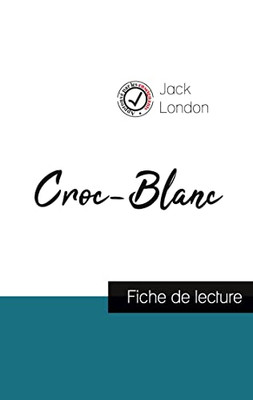 Croc-Blanc De Jack London (Fiche De Lecture Et Analyse Complète De L'Oeuvre) (French Edition)