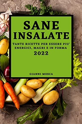 Sane Insalate 2022: Tante Ricette Per Essere Piu' Energici, Magri E In Forma (Italian Edition)