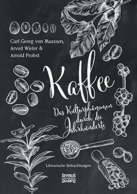 Kaffee. Das Kulturphänomen Durch Die Jahrhunderte: Literarische Betrachtungen (German Edition)