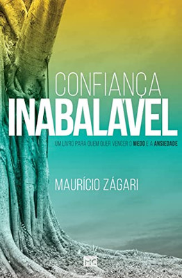 Confiança Inabalável: Um Livro Para Quem Quer Vencer O Medo E A Ansiedade (Portuguese Edition)