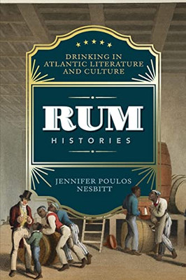Rum Histories: Drinking In Atlantic Literature And Culture (New World Studies) - 9780813946597