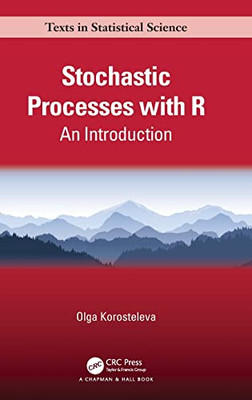 Stochastic Processes With R: An Introduction (Chapman & Hall/Crc Texts In Statistical Science)