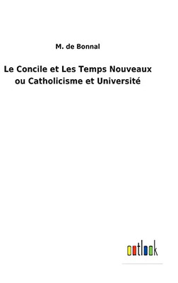 Le Concile Et Les Temps Nouveaux Ou Catholicisme Et Université (French Edition) - 9783752474190