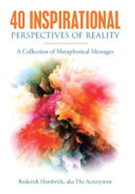 40 Inspirational Perspectives Of Reality: A Collection Of Metaphorical Messages - 9781664252899