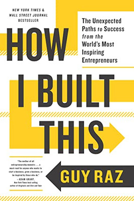 How I Built This: The Unexpected Paths To Success From The World'S Most Inspiring Entrepreneurs