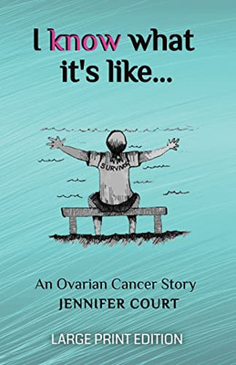 I Know What It'S Like - Large Print: An Ovarian Cancer Story (Survival Stories) - 9781922476623