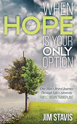 When Hope Is Your Only Option: One Man'S Brave Journey Through Life'S Adversity - 9781684860791