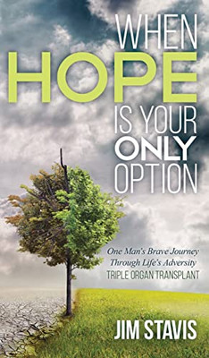 When Hope Is Your Only Option: One Man'S Brave Journey Through Life'S Adversity - 9781684860807