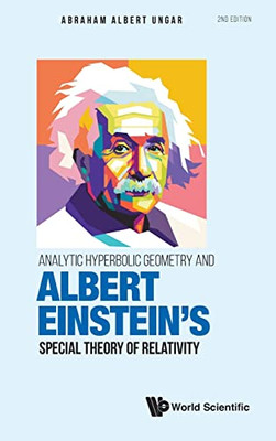 Analytic Hyperbolic Geometry And Albert Einstein'S Special Theory Of Relativity: Second Edition