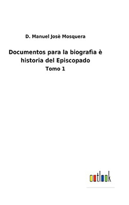 Documentos Para La Biografìa È Historia Del Episcopado: Tomo 1 (Spanish Edition) - 9783752487480