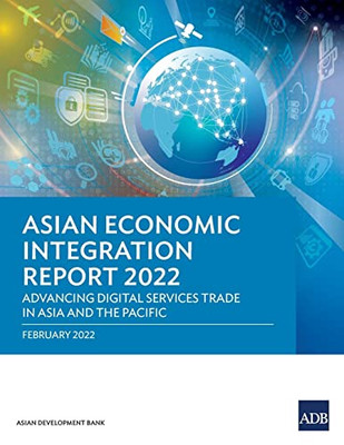 Asian Economic Integration Report 2022: Advancing Digital Services Trade In Asia And The Pacific