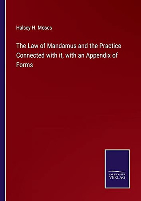 The Law Of Mandamus And The Practice Connected With It, With An Appendix Of Forms - 9783752569889