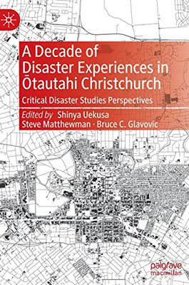 A Decade Of Disaster Experiences In Otautahi Christchurch: Critical Disaster Studies Perspectives