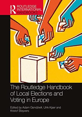 The Routledge Handbook Of Local Elections And Voting In Europe (Routledge International Handbooks)