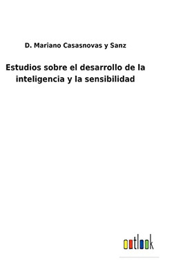 Estudios Sobre El Desarrollo De La Inteligencia Y La Sensibilidad (Spanish Edition) - 9783752486940