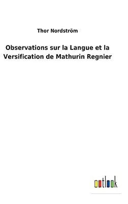 Observations Sur La Langue Et La Versification De Mathurin Regnier (French Edition) - 9783752473995