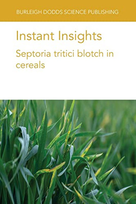 Instant Insights: Septoria Tritici Blotch In Cereals (Burleigh Dodds Science: Instant Insights, 52)