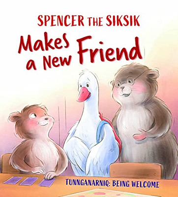 Spencer The Siksik Makes A New Friend: English Edition (Spencer The Siksik And Gary The Snow Goose)