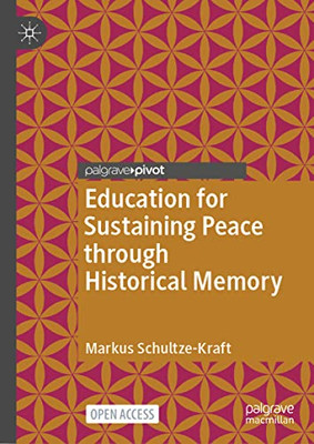 Education For Sustaining Peace Through Historical Memory (Memory Politics And Transitional Justice)