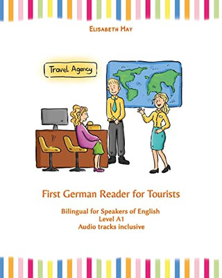 First German Reader For Tourists: Bilingual For Speakers Of English Level A1 (Graded German Readers)