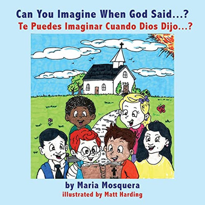 Can You Imagine When God Said . . . ? ¿Te Puedes Imaginar Cuando Dios Dijo . . . ? (Spanish Edition)