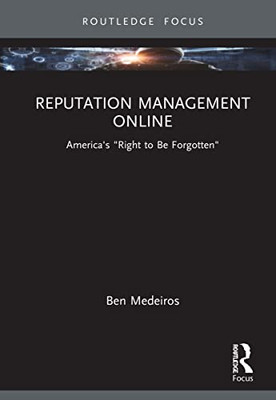 Reputation Management Online: America'S "Right To Be Forgotten" (Nca Focus On Communication Studies)