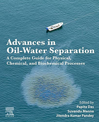 Advances In Oil-Water Separation: A Complete Guide For Physical, Chemical, And Biochemical Processes