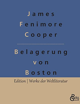 Belagerung Von Boston: Lionel Lincoln Oder Die Belagerung Von Boston (German Edition) - 9783966374071
