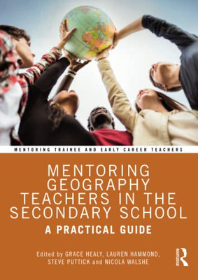 Mentoring Geography Teachers In The Secondary School (Mentoring Trainee And Newly Qualified Teachers)