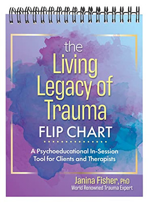 The Living Legacy Of Trauma Flip Chart: A Psychoeducational In-Session Tool For Clients And Therapists