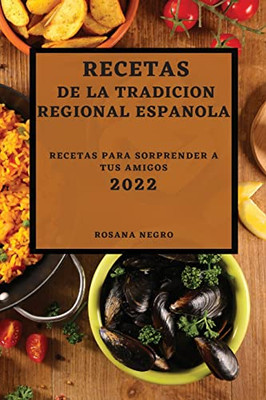 Recetas De La Tradicion Regional Espanola 2022: Recetas Para Sorprender A Tus Amigos (Spanish Edition)
