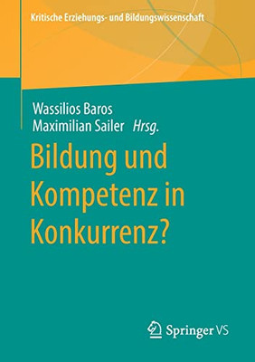 Bildung Und Kompetenz In Konkurrenz? (Kritische Erziehungs- Und Bildungswissenschaft) (German Edition)