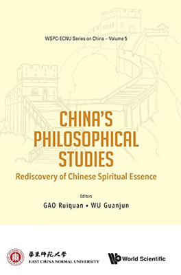 China'S Philosophical Studies: Rediscovery Of Chinese Spiritual Essence (Wspc-Ecnu Series On China, 5)