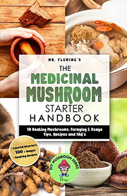 The Medicinal Mushroom Starter Handbook: 18 Healing Mushrooms, Foraging & Usage Tips, Recipes And Faq'S