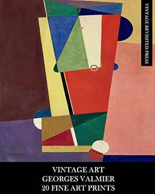 Vintage Art: Georges Valmier: 20 Fine Art Prints: Abstract Ephemera For Framing, Home Decor And Collage