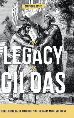 The Legacy Of Gildas: Constructions Of Authority In The Early Medieval West (Studies In Celtic History)