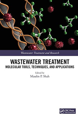 Wastewater Treatment: Molecular Tools, Techniques, And Applications (Wastewater Treatment And Research)