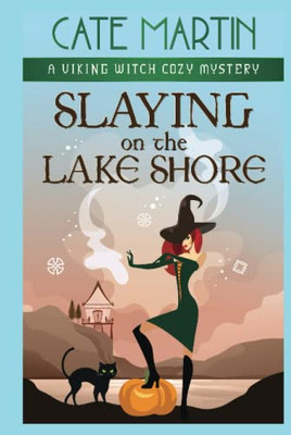 Slaying On The Lake Shore: A Viking Witch Cozy Mystery (The Viking Witch Cozy Mysteries) - 9781951439781
