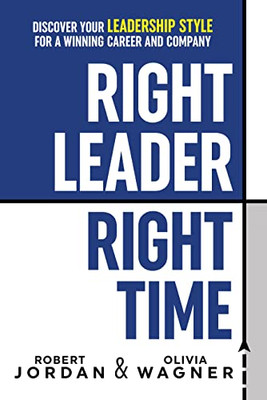 Right Leader, Right Time: Discover Your Leadership Style For A Winning Career And Company - 9781722510565