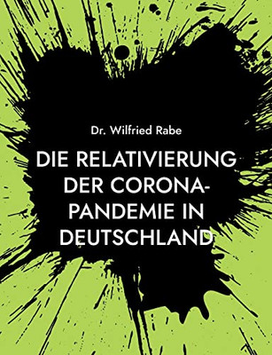 Die Relativierung Der Corona-Pandemie In Deutschland: Zahlen Und Fakten Wider Den Horror (German Edition)