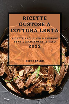 Ricette Gustose Cottura Lenta 2022: Ricette Facili Per Mangiare Bene E Mantenere Il Peso (Italian Edition)