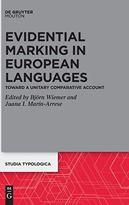 Evidential Marking In European Languages: Toward A Unitary Comparative Account (Studia Typologica [Sttyp])
