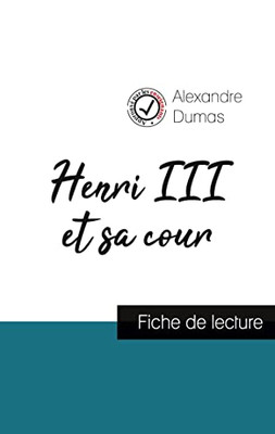 Henri Iii Et Sa Cour De Alexandre Dumas (Fiche De Lecture Et Analyse Complète De L'Oeuvre) (French Edition)
