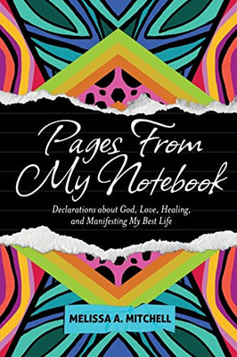 Pages From My Notebook: Declarations About God, Love, Healing, And Manifesting My Best Life - 9781957092065
