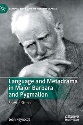 Language And Metadrama In Major Barbara And Pygmalion: Shavian Sisters (Bernard Shaw And His Contemporaries)